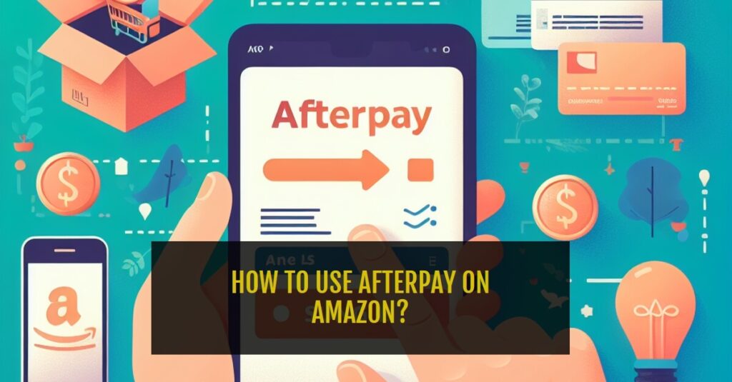 how to use afterpay on amazon